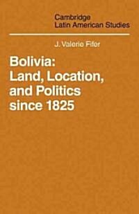 Bolivia : Land, Location and Politics Since 1825 (Paperback)