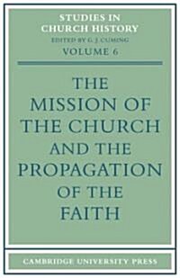 The Mission of the Church and the Propagation of the Faith : Papers read at the Seventh Summer Meeting and the Eighth Winter Meeting of the Ecclesiast (Paperback)