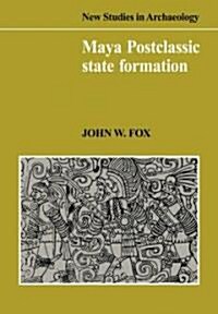 Maya Postclassic State Formation : Segmentary Lineage Migration in Advancing Frontiers (Paperback)