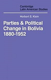 Parties and Politcal Change in Bolivia : 1880-1952 (Paperback)