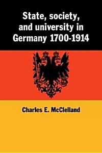 State, Society and University in Germany 1700–1914 (Paperback)