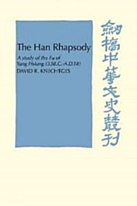 The Han Rhapsody : A Study of the Fu of Yang Hsiung (53 B.C.–A.D.18) (Paperback)
