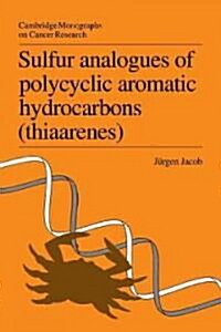 Sulfur Analogues of Polycyclic Aromatic Hydrocarbons (Thiaarenes) : Environmental Occurrence, Chemical and Biological Properties (Paperback)