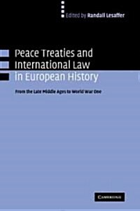 Peace Treaties and International Law in European History : From the Late Middle Ages to World War One (Paperback)