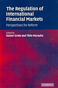 The Regulation of International Financial Markets : Perspectives for Reform (Paperback)
