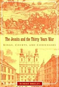 The Jesuits and the Thirty Years War : Kings, Courts, and Confessors (Paperback)