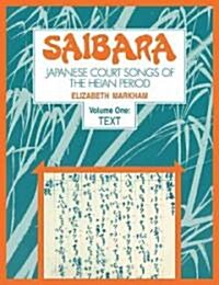 Saibara: Volume 1, Text : Japanese Court Songs of the Heian Period (Paperback)