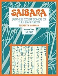 Saibara: Volume 2, Music : Japanese Court Songs of the Heian Period (Paperback)