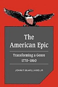 The American Epic : Transforming a Genre, 1770–1860 (Paperback)