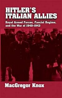 Hitlers Italian Allies : Royal Armed Forces, Fascist Regime, and the War of 1940–1943 (Paperback)