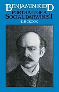 Benjamin Kidd : Portrait of a Social Darwinist (Paperback)