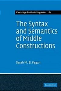 The Syntax and Semantics of Middle Constructions : A Study with Special Reference to German (Paperback)