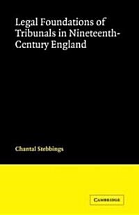 Legal Foundations of Tribunals in Nineteenth Century England (Paperback)