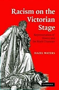 Racism on the Victorian Stage : Representation of Slavery and the Black Character (Paperback)