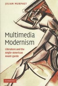 Multimedia modernism : literature and the Anglo-American avant-garde