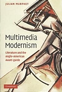 Multimedia Modernism : Literature and the Anglo-American Avant-garde (Hardcover)