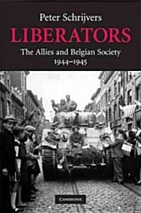 Liberators : The Allies and Belgian Society, 1944-1945 (Hardcover)