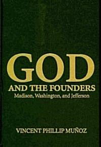God and the Founders : Madison, Washington, and Jefferson (Hardcover)