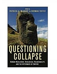 Questioning Collapse : Human Resilience, Ecological Vulnerability, and the Aftermath of Empire (Hardcover)