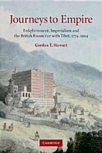 Journeys to Empire : Enlightenment, Imperialism, and the British Encounter with Tibet, 1774–1904 (Paperback)