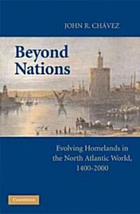 Beyond Nations : Evolving Homelands in the North Atlantic World, 1400–2000 (Paperback)