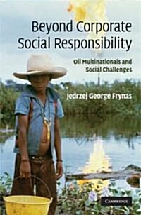 Beyond Corporate Social Responsibility : Oil Multinationals and Social Challenges (Hardcover)