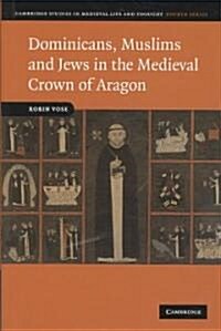 Dominicans, Muslims and Jews in the Medieval Crown of Aragon (Hardcover)