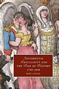 Sentimental Masculinity and the Rise of History, 1790–1890 (Hardcover)