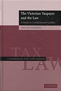 The Victorian Taxpayer and the Law : A Study in Constitutional Conflict (Hardcover)