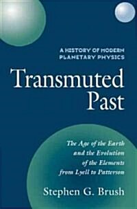 A History of Modern Planetary Physics: Volume 2, The Age of the Earth and the Evolution of the Elements from Lyell to Patterson : Transmuted Past (Paperback)