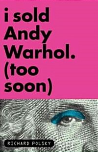 I Sold Andy Warhol (Too Soon) (Hardcover)