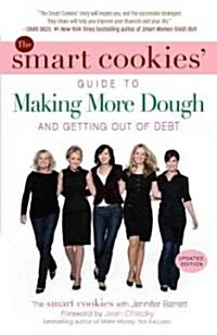 The Smart Cookies Guide to Making More Dough and Getting Out of Debt: How Five Young Women Got Smart, Formed a Money Group, and Took Control of Their (Paperback)