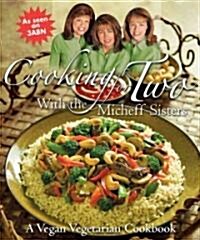 Cooking for Two with the Micheff Sisters: A Vegan Vegetarian Cookbook (Paperback)
