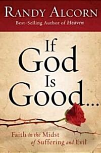 If God Is Good: Faith in the Midst of Suffering and Evil (Hardcover)