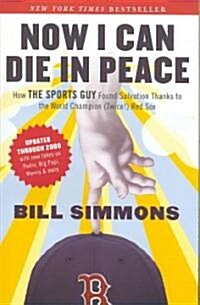 Now I Can Die in Peace: How the Sports Guy Found Salvation Thanks to the World Champion (Twice!) Red Sox (Paperback, Updated)