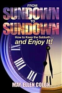 From Sundown to Sundown: How to Keep the Sabbath... and Enjoy It! (Paperback)