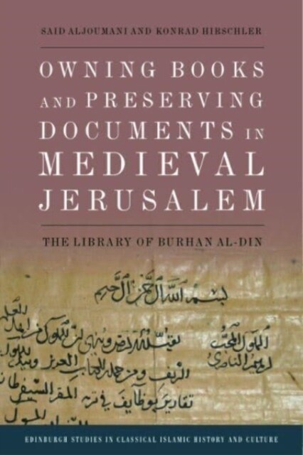 Owning Books and Preserving Documents in Medieval Jerusalem : The Library of Burhan Al-Din (Hardcover)