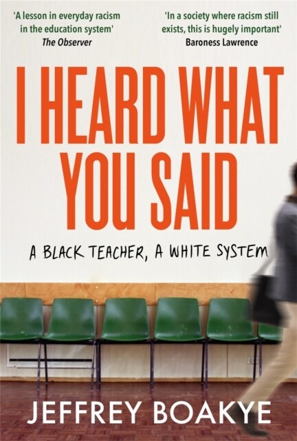 I Heard What You Said : A Black Teacher, A White System (Paperback)