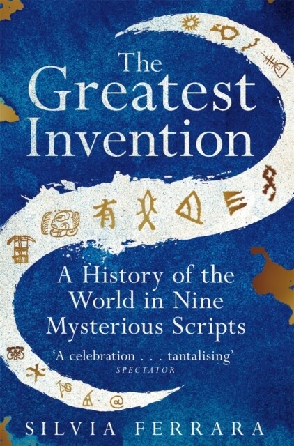 The Greatest Invention : A History of the World in Nine Mysterious Scripts (Paperback)