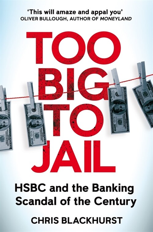 Too Big to Jail : HSBC and the Banking Scandal of the Century (Paperback)