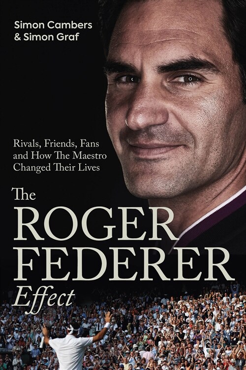 The Roger Federer Effect : Rivals, Friends, Fans and How the Maestro Changed Their Lives (Hardcover)