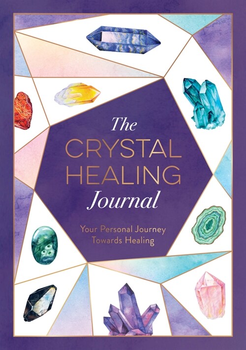 The Crystal Healing Journal : Your Personal Journey Towards Healing (Paperback)