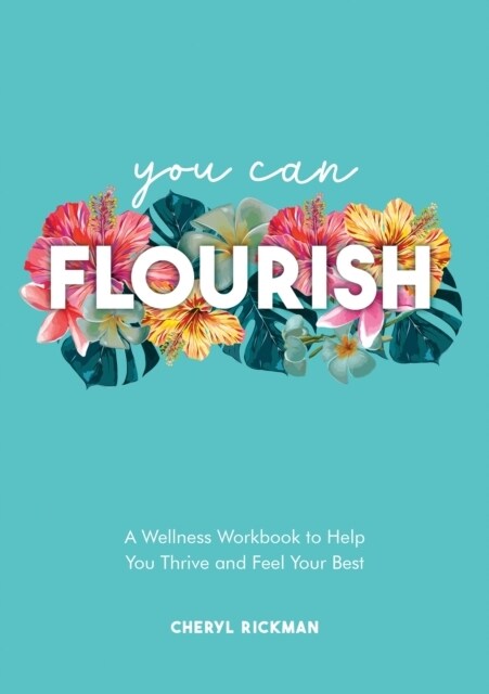 You Can Flourish : A Wellness Workbook to Help You Thrive and Feel Your Best (Paperback)