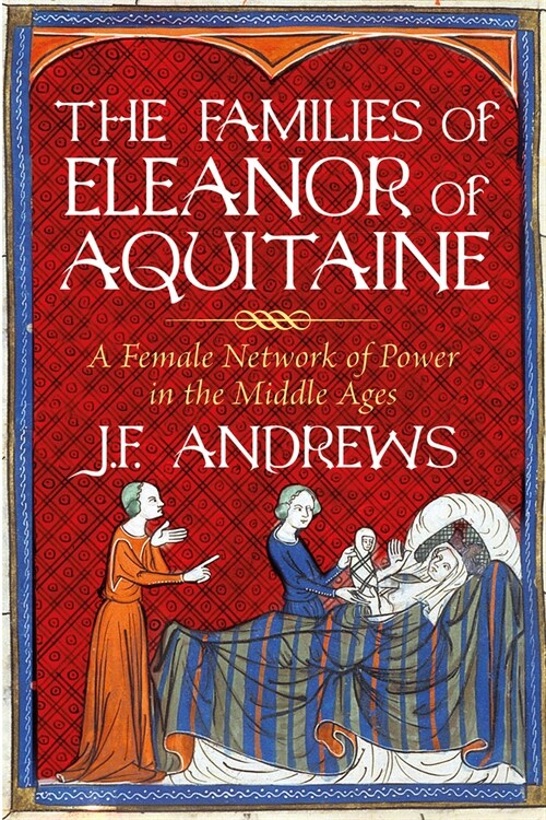 The Families of Eleanor of Aquitaine : A Female Network of Power in the Middle Ages (Hardcover)