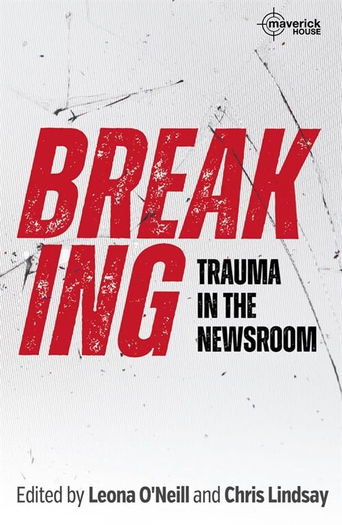 Breaking : Trauma in the Newsroom (Paperback)