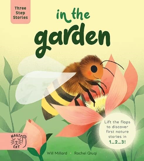 Three Step Stories: In the Garden : Lift the Flaps to Discover First Nature Stories in 1… 2… 3! (Board Book)
