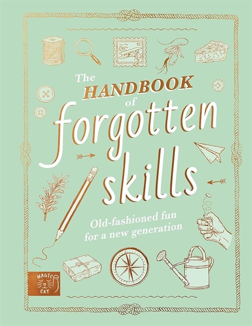 The Handbook of Forgotten Skills : Old fashioned fun for a new generation (Hardcover)