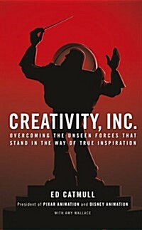 Creativity, Inc. : Overcoming the Unseen Forces That Stand in the Way of True Inspiration (Paperback)