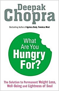 What are You Hungry For? : The Chopra Solution to Permanent Weight Loss, Well-being and Lightness of Soul (Paperback)