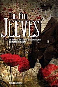 The Real Jeeves : The Cricketer Who Gave His Life for His Country and His Name to a Legend (Hardcover)